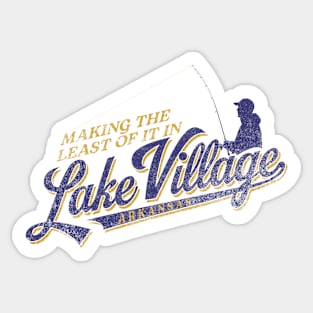 Making the Least of It in Lake Village Sticker